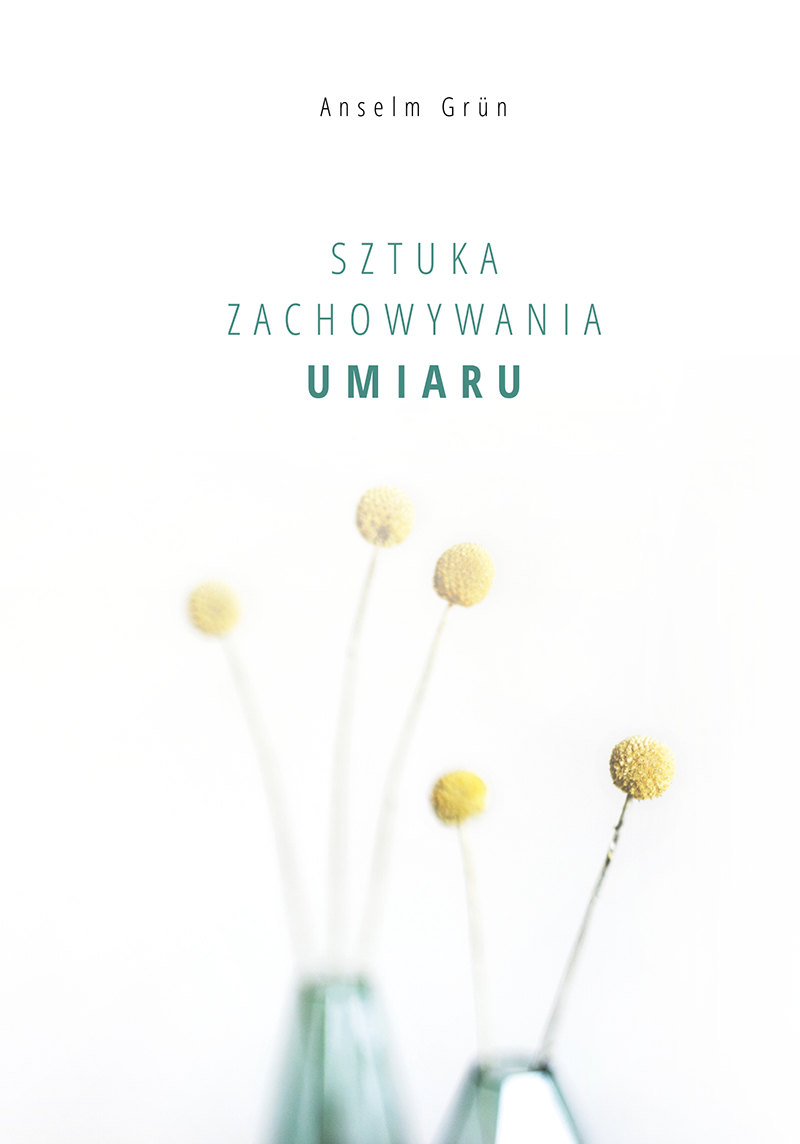 Anselma Grϋna „Sztuka zachowywania umiaru”
